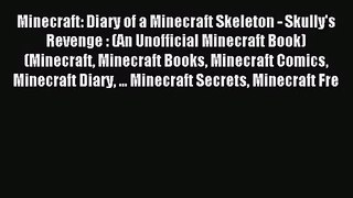Minecraft: Diary of a Minecraft Skeleton - Skully's Revenge : (An Unofficial Minecraft Book)