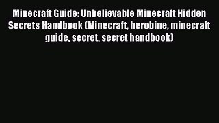 Minecraft Guide: Unbelievable Minecraft Hidden Secrets Handbook (Minecraft herobine minecraft