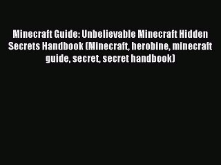 Minecraft Guide: Unbelievable Minecraft Hidden Secrets Handbook (Minecraft herobine minecraft