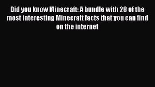 Did you know Minecraft: A bundle with 28 of the most interesting Minecraft facts that you can