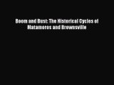 [PDF Download] Boom and Bust: The Historical Cycles of Matamoros and Brownsville [PDF] Full