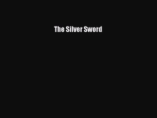 The Silver Sword [PDF Download] The Silver Sword# [Download] Full Ebook