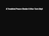 A Troubled Peace (Under A War-Torn Sky) [PDF Download] A Troubled Peace (Under A War-Torn Sky)#