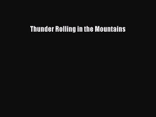 Thunder Rolling in the Mountains [PDF Download] Thunder Rolling in the Mountains# [Download]