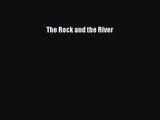 The Rock and the River [PDF Download] The Rock and the River# [Download] Full Ebook
