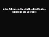 Read Indian Religions: A Historical Reader of Spiritual Expression and Experience Ebook Free