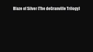 Blaze of Silver (The deGranville Trilogy) [PDF Download] Blaze of Silver (The deGranville Trilogy)#