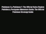 Pokémon X & Pokémon Y: The Official Kalos Region Pokédex & Postgame Adventure Guide: The Official