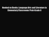 Hooked on Books: Language Arts and Literature in Elementary Classrooms Prek-Grade 8 [PDF] Full