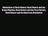 Adventures of Rush Revere: Rush Revere and the Brave Pilgrims Rush Revere and the First Patriots