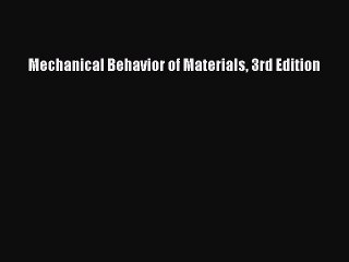 [PDF Download] Mechanical Behavior of Materials 3rd Edition [Download] Online