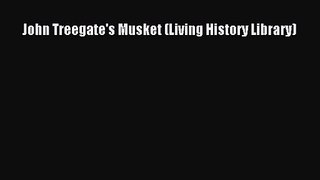 John Treegate's Musket (Living History Library) [PDF Download] John Treegate's Musket (Living