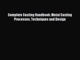 [PDF Download] Complete Casting Handbook: Metal Casting Processes Techniques and Design [PDF]