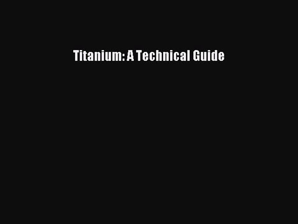 [PDF Download] Titanium: A Technical Guide [Read] Online