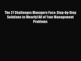 [PDF Download] The 27 Challenges Managers Face: Step-by-Step Solutions to (Nearly) All of Your