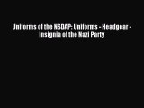 [PDF Download] Uniforms of the NSDAP: Uniforms - Headgear - Insignia of the Nazi Party [Download]