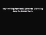 [PDF Download] DMZ Crossing: Performing Emotional Citizenship Along the Korean Border [Read]