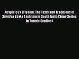 Read Auspicious Wisdom: The Texts and Traditions of Srividya Sakta Tantrism in South India