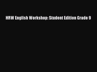 HRW English Workshop: Student Edition Grade 9 [PDF Download] HRW English Workshop: Student