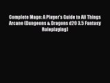 Complete Mage: A Player's Guide to All Things Arcane (Dungeons & Dragons d20 3.5 Fantasy Roleplaying)