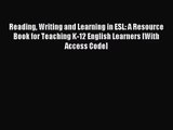 Reading Writing and Learning in ESL: A Resource Book for Teaching K-12 English Learners [With