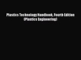 [PDF Download] Plastics Technology Handbook Fourth Edition (Plastics Engineering) [Download]