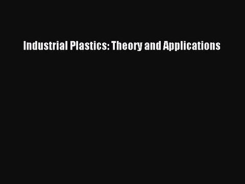 [PDF Download] Industrial Plastics: Theory and Applications [Read] Online