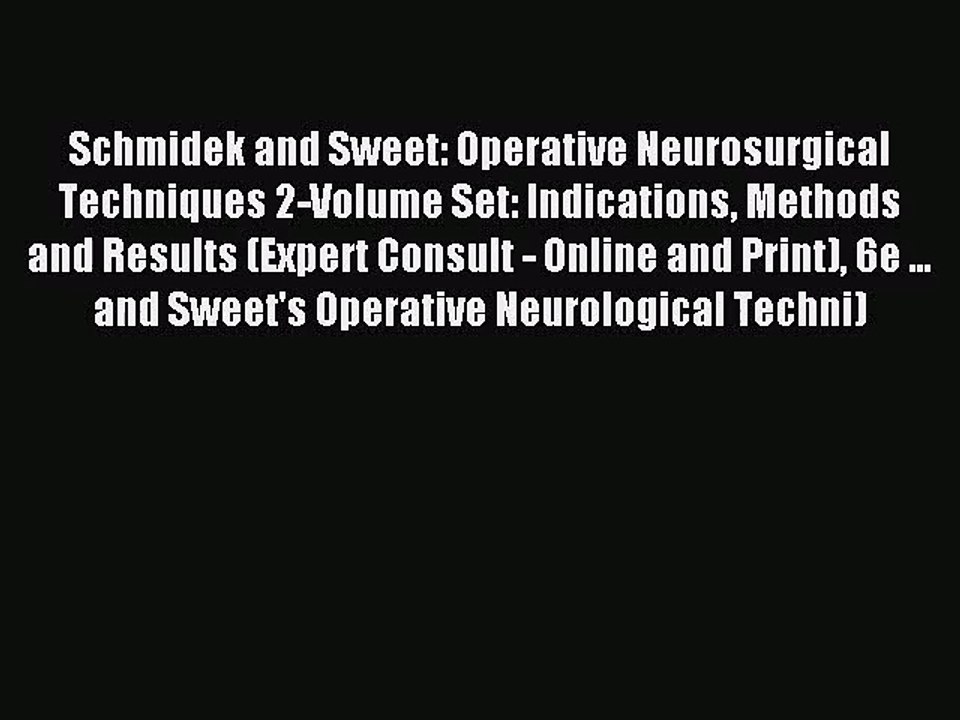 [PDF Download] Schmidek and Sweet: Operative Neurosurgical Techniques 2-Volume Set: Indications
