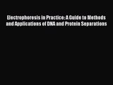 [PDF Download] Electrophoresis in Practice: A Guide to Methods and Applications of DNA and