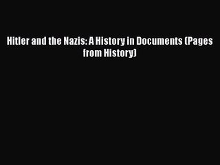 Hitler and the Nazis: A History in Documents (Pages from History) [PDF Download] Hitler and