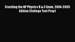Cracking the AP Physics B & C Exam 2004-2005 Edition (College Test Prep) [PDF Download] Cracking
