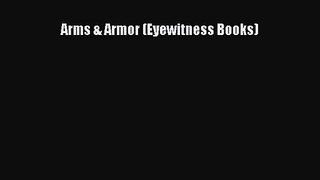 Arms & Armor (Eyewitness Books) [PDF Download] Arms & Armor (Eyewitness Books)# [Read] Full