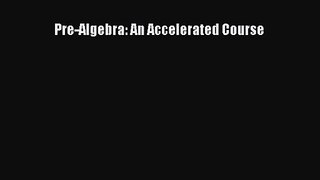 Pre-Algebra: An Accelerated Course [PDF Download] Pre-Algebra: An Accelerated Course# [Download]