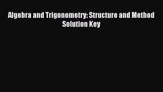 Algebra and Trigonometry: Structure and Method Solution Key [PDF Download] Algebra and Trigonometry: