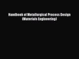 [PDF Download] Handbook of Metallurgical Process Design (Materials Engineering) [PDF] Full