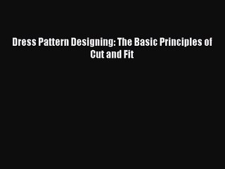 [PDF Download] Dress Pattern Designing: The Basic Principles of Cut and Fit [Download] Full