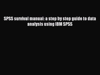 [PDF Download] SPSS survival manual: a step by step guide to data analysis using IBM SPSS [Read]