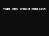 Ivan the Terrible: Tsar of Death (Wicked History) [PDF Download] Ivan the Terrible: Tsar of