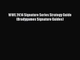 WWE 2K14 Signature Series Strategy Guide (Bradygames Signature Guides) [PDF Download] WWE 2K14