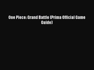 One Piece: Grand Battle (Prima Official Game Guide) [PDF Download] One Piece: Grand Battle