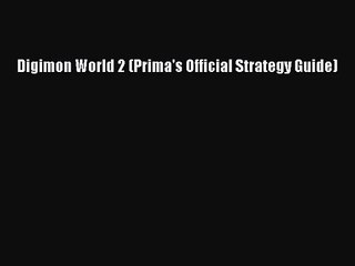 Digimon World 2 (Prima's Official Strategy Guide) [PDF Download] Digimon World 2 (Prima's Official