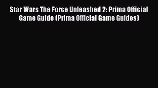Star Wars The Force Unleashed 2: Prima Official Game Guide (Prima Official Game Guides) [PDF