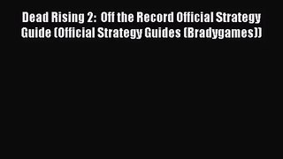 Dead Rising 2:  Off the Record Official Strategy Guide (Official Strategy Guides (Bradygames))