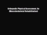 [PDF Download] Orthopedic Physical Assessment 6e (Musculoskeletal Rehabilitation) [PDF] Online
