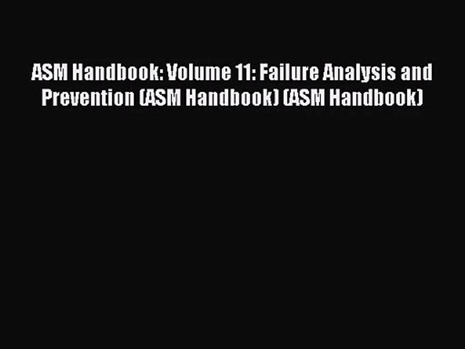 [PDF Download] ASM Handbook: Volume 11: Failure Analysis and Prevention (ASM Handbook) (ASM