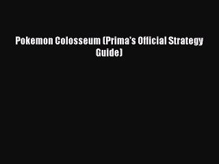 Pokemon Colosseum (Prima's Official Strategy Guide) [PDF Download] Pokemon Colosseum (Prima's