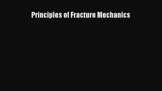 [PDF Download] Principles of Fracture Mechanics [PDF] Online