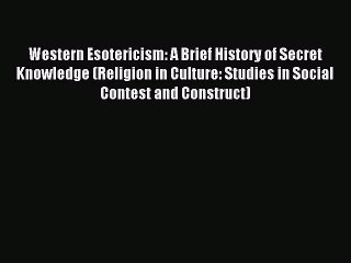[PDF Download] Western Esotericism: A Brief History of Secret Knowledge (Religion in Culture: