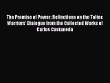 [PDF Download] The Promise of Power: Reflections on the Toltec Warriors' Dialogue from the