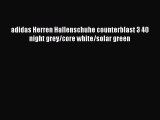 adidas Herren Hallenschuhe counterblast 3 40 night grey/core white/solar green